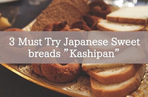 3 Must Try Japanese Sweet breads ”Kashipan”