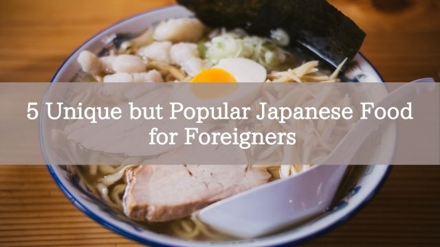 5 Unique but Popular Japanese Food for Foreigners