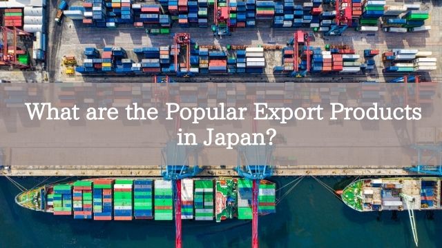 What are the Popular Export Products in Japan?