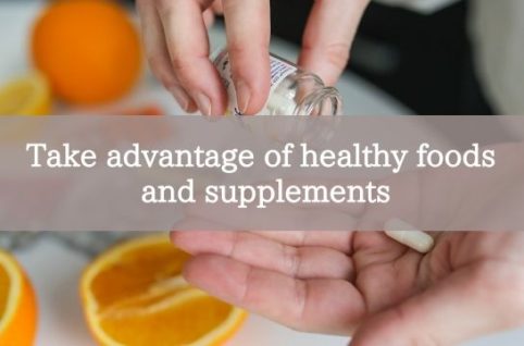 Take advantage of healthy foods and supplements