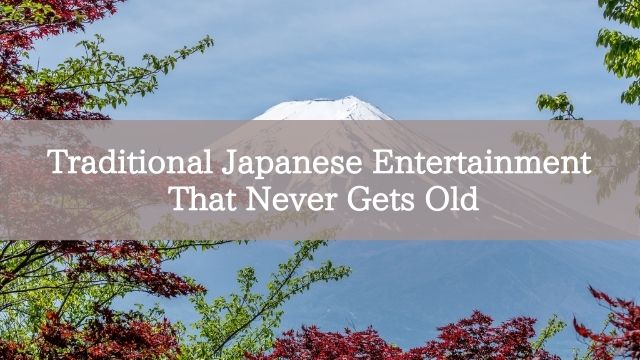 Traditional Japanese Entertainment That Never Gets Old