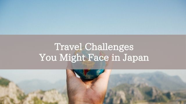 Travel Challenges You Might Face in Japan