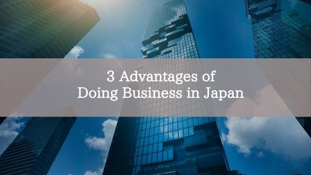 3 Advantages of Doing Business in Japan