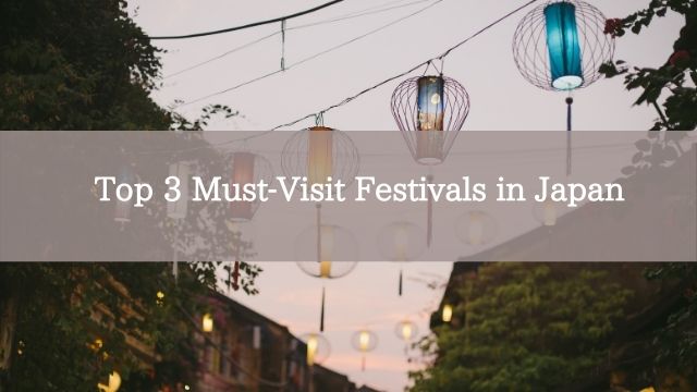 Top 3 Must-Visit Festivals in Japan
