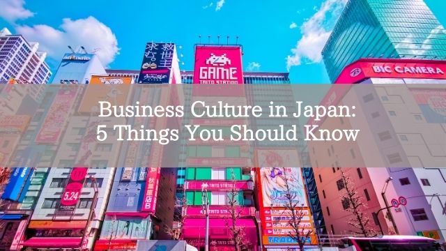 Business Culture in Japan: 5 Things You Should Know