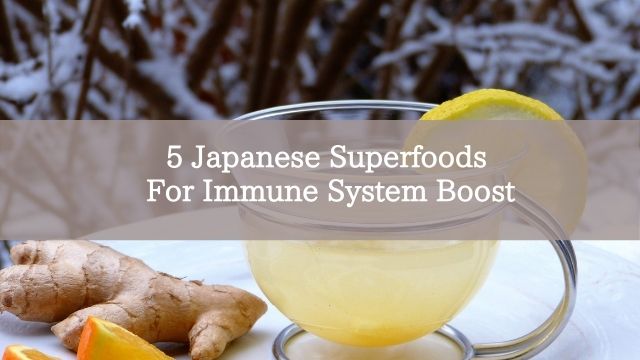 5 Japanese Superfoods For Immune System Boost