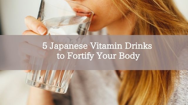 5 Japanese Vitamin Drinks to Fortify Your Body