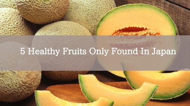 5 Healthy Fruits Only Found In Japan