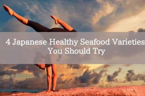 4 Japanese Healthy Seafood Varieties You Should Try