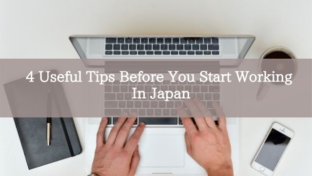 4 Useful Tips Before You Start Working In Japan