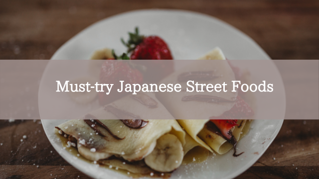 Must-try Japanese Street Foods