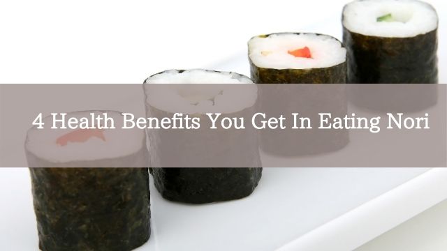 4 Health Benefits You Get In Eating Nori