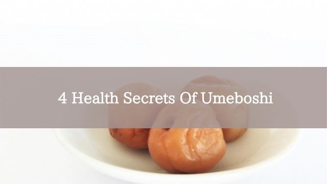 4 Health Secrets Of Umeboshi