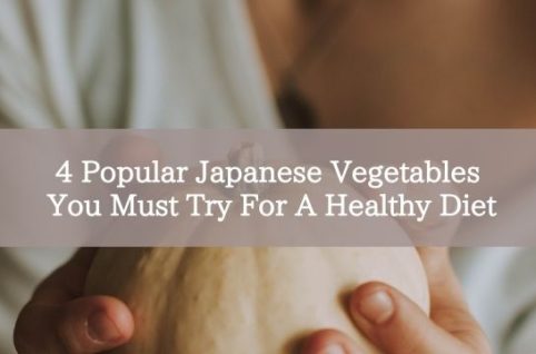 4 Popular Japanese Vegetables You Must Try For A Healthy Diet