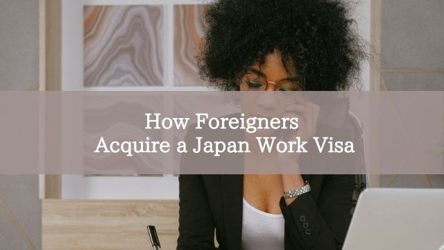 How Foreigners Acquire a Japan Work Visa