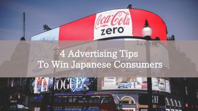 4 Advertising Tips To Win Japanese Consumers