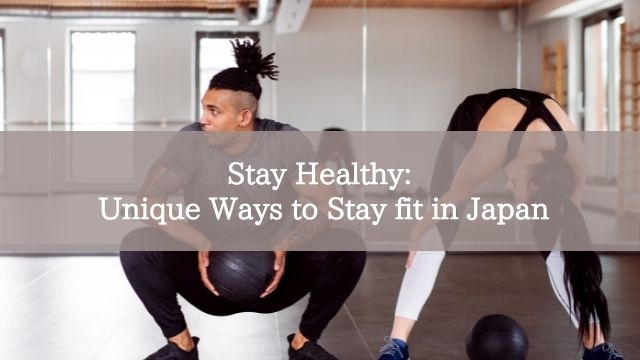 Stay Healthy: Unique Ways to Stay fit in Japan