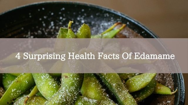 4 Surprising Health Facts Of Edamame