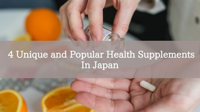 4 Unique and Popular Health Supplements In Japan
