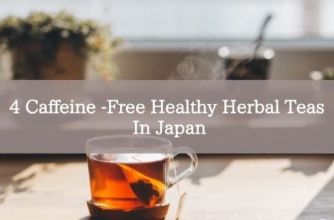 4 Caffeine -Free Healthy Herbal Teas In Japan