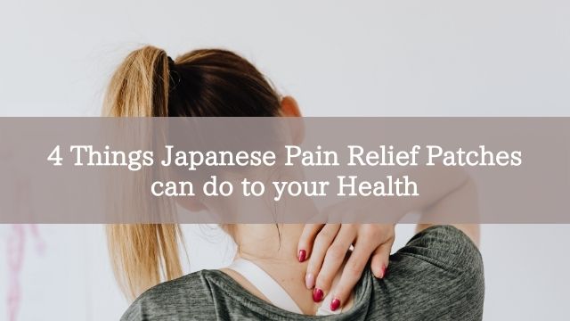 4 Things Japanese Pain Relief Patches can do to your Health