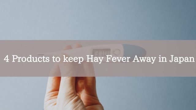 4 Products to keep Hay Fever Away in Japan