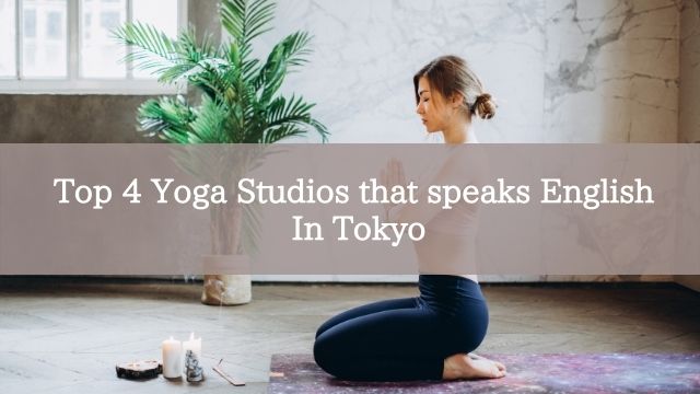 Top 4 Yoga Studios that speaks English In Tokyo