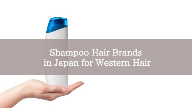 Shampoo Hair Brands in Japan for Western Hair
