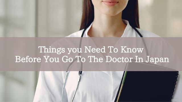 Things you Need To Know Before You Go To The Doctor In Japan