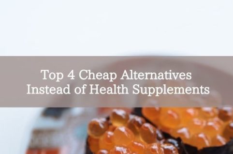 Top 4 Cheap Alternatives Instead of Health Supplements