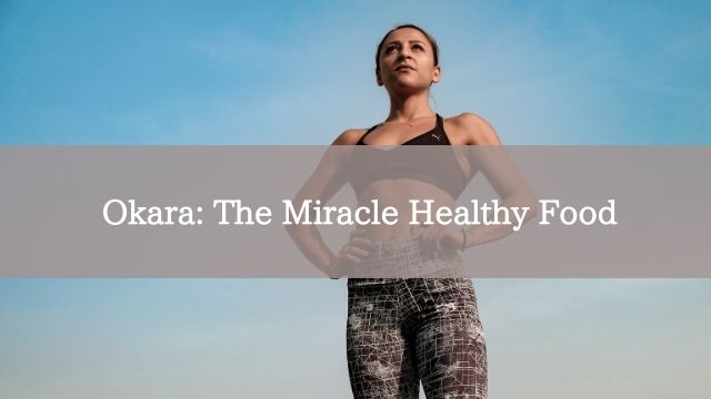 Okara: The Miracle Healthy Food