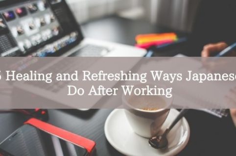 5 Healing and Refreshing Ways Japanese Do After Working