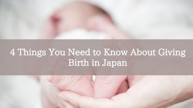 4 Things You Need to Know About Giving Birth in Japan