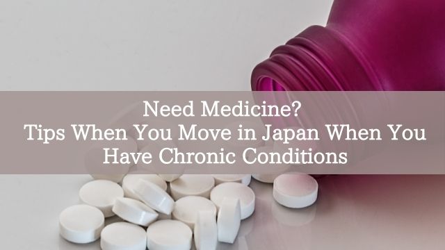 Need Medicine? Tips When You Move in Japan When You Have Chronic Conditions