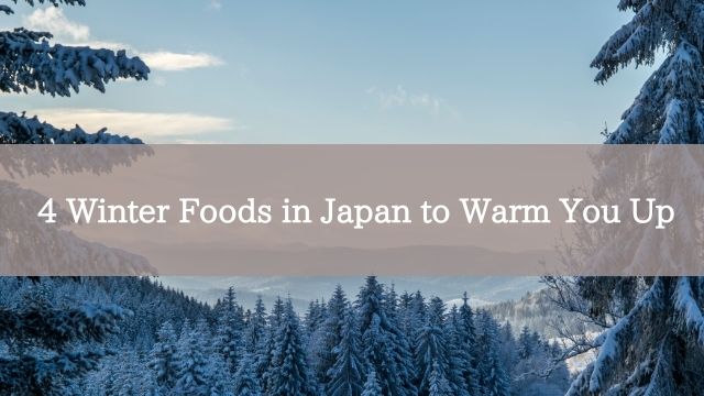 4 Winter Foods in Japan to Warm You Up