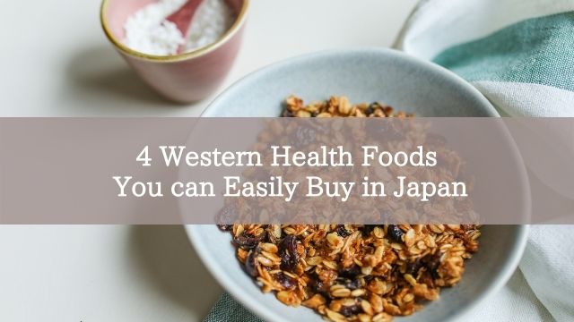 4 Western Health Foods You can Easily Buy in Japan