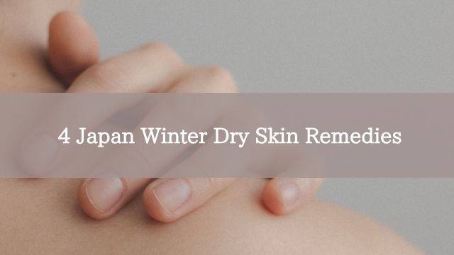 4 Japan Winter Dry Skin Remedies