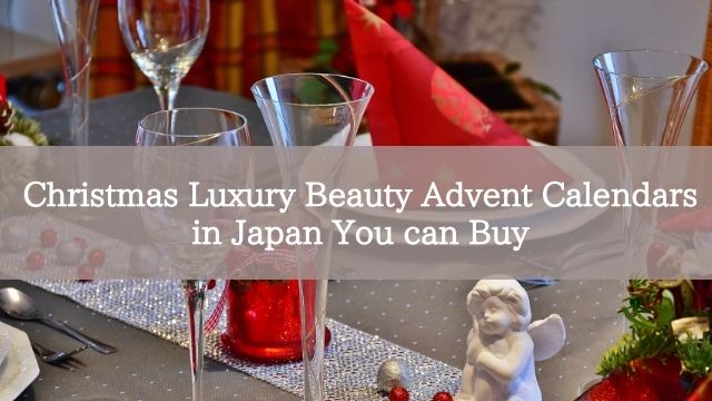 Christmas Luxury Beauty Advent Calendars in Japan You can Buy