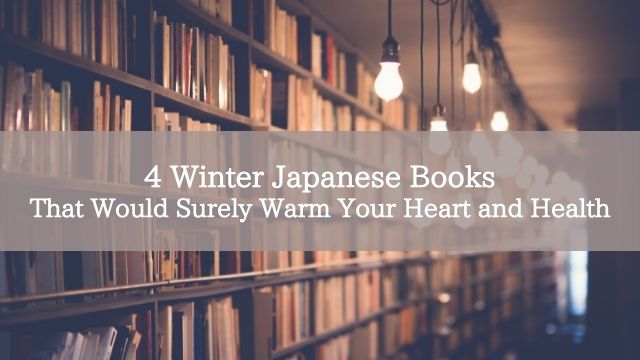 4 Winter Japanese Books That Would Surely Warm Your Heart and Health