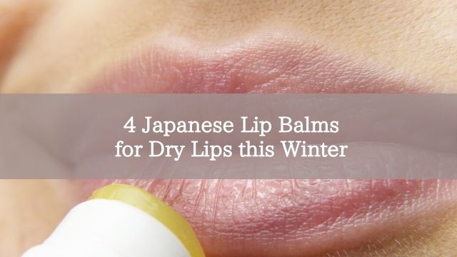 4 Japanese Lip Balms for Dry Lips this Winter