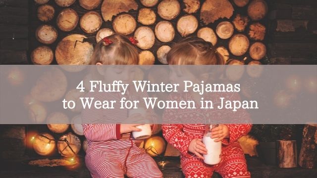 4 Fluffy Winter Pajamas to Wear for Women in Japan