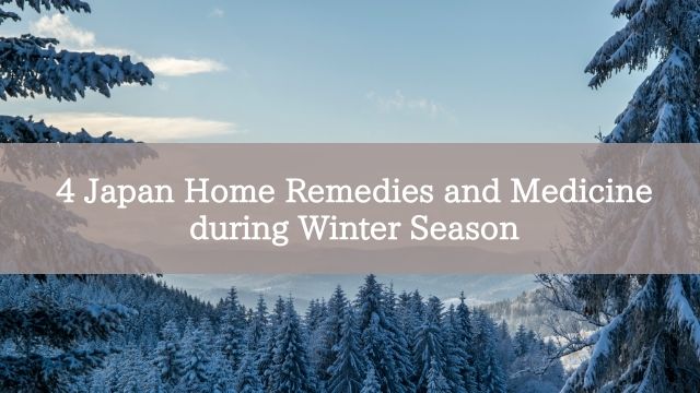 4 Japan Home Remedies and Medicine during Winter Season